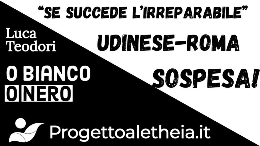 “Se succede l’irreparabile” Udinese-Roma Sospesa!