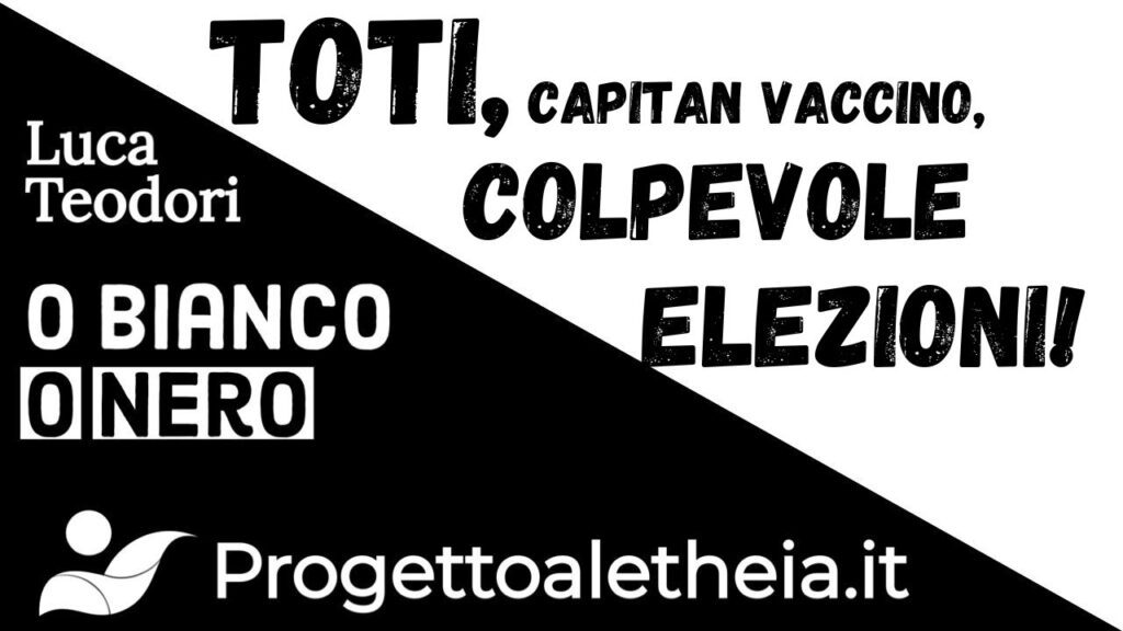 Toti, colpevole vaccinista. ELEZIONI!