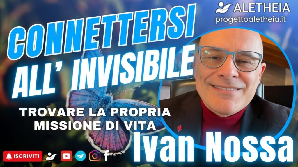 Connettersi all’invisibile: trovare la propria missione di vita ( con Ivan Nossa )