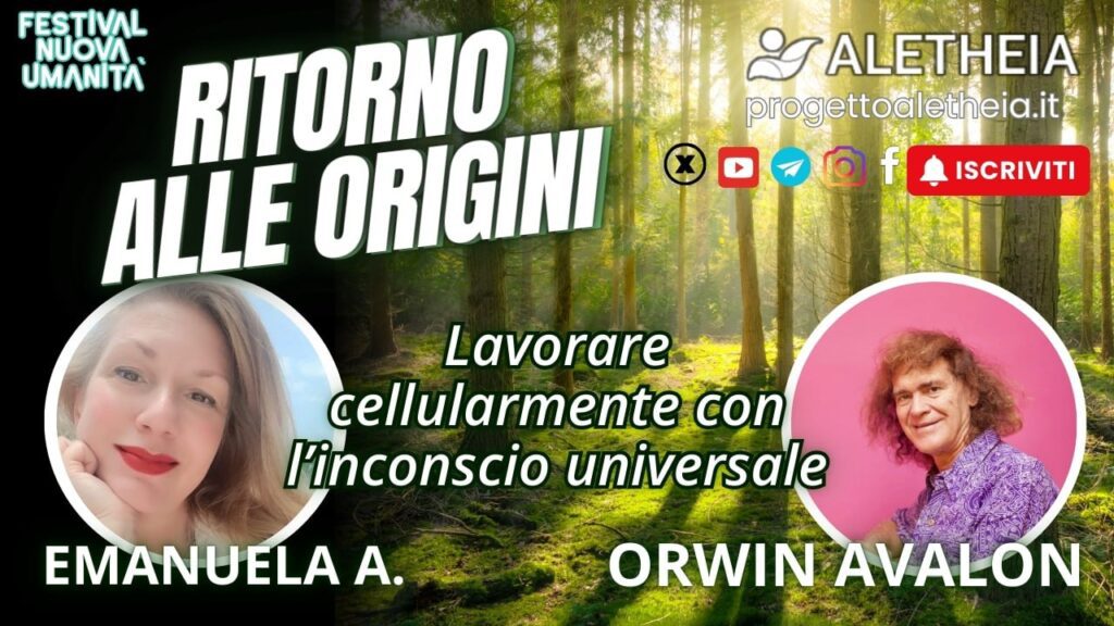 Ritorno alle Origini: Lavorare Cellularmente con l’Incoscio Universale ( con Orwin Avalon )