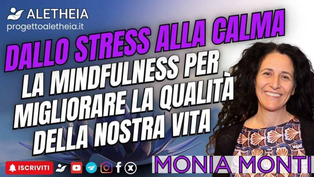 Dallo Stress alla Calma la mindfulness per migliorare la qualità della nostra vita ( con Monia Monti )