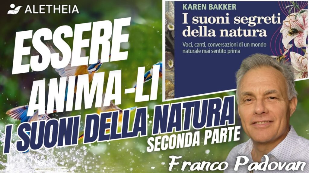 Essere Anima-Li: I suoni della Natura 2° Parte ( con Franco Padovan ) presenta G. Accornero