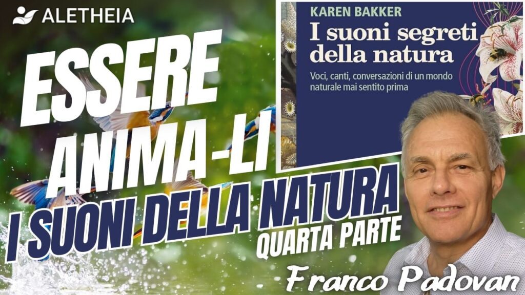 Essere Anima-Li conoscerli per capire: I suoni della natura 4° parte ( con Franco Padovan ) presenta G. Accornero