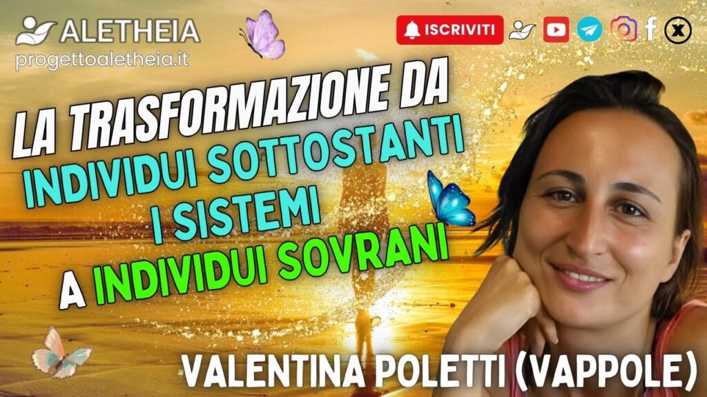 La trasformazione da individui sottostanti i sistemi, a individui sovrani ( con Valentina Poletti Vappole )