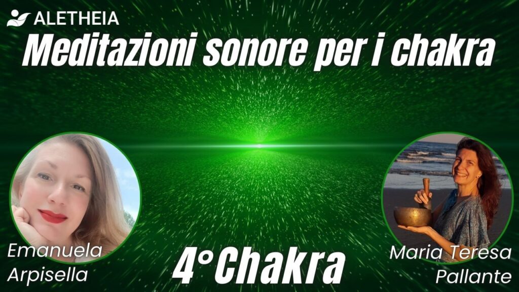 Meditazione sonore per i chakra – 4° chakra conducono Emanuela Arpisella e Maria Teresa Pallante