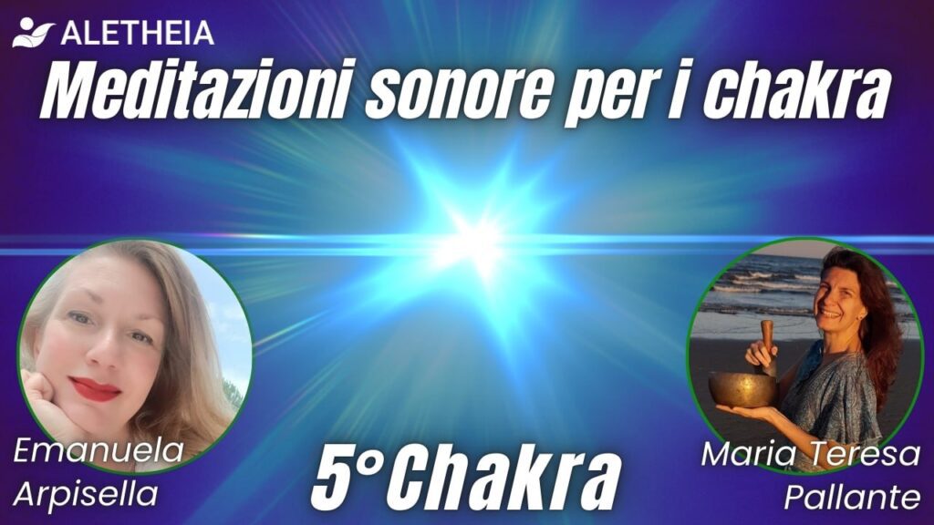 Meditazioni sonore per i chakra – 5° chakra conducono Emanuela Arpisella e Maria Teresa Pallante