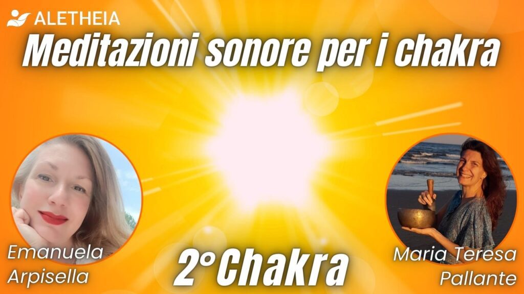 Meditazione sonora per il 2° chakra, conducono Emanuela Arpisella e Maria Teresa Pallante