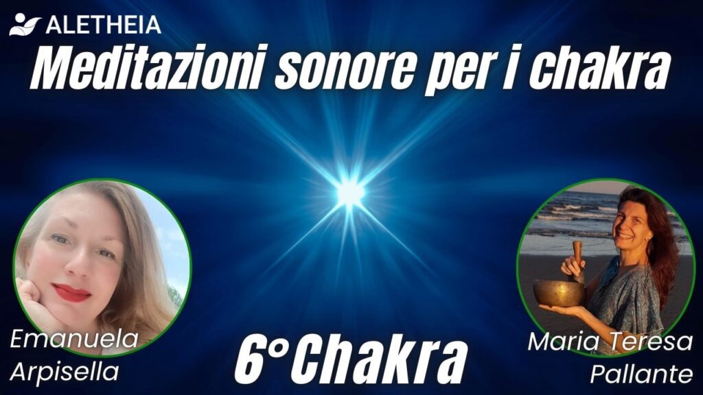 Meditazioni sonore per i chakra – 6° chakra conducono Emanuela Arpisella e Maria Teresa Pallante