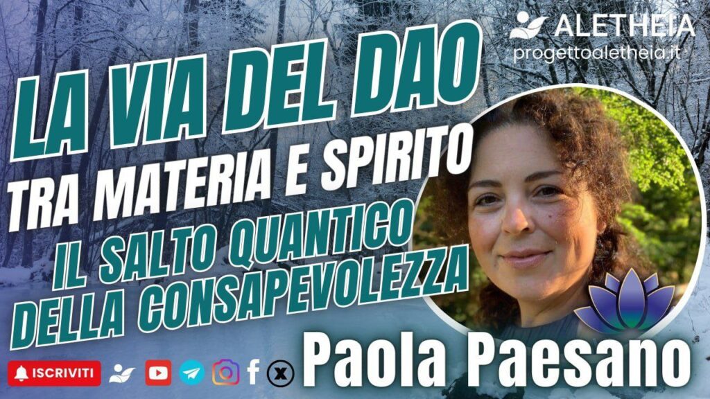 La via del Dao, tra materia e spirito, il salto quantico della Consapevolezza con Paola Paesano