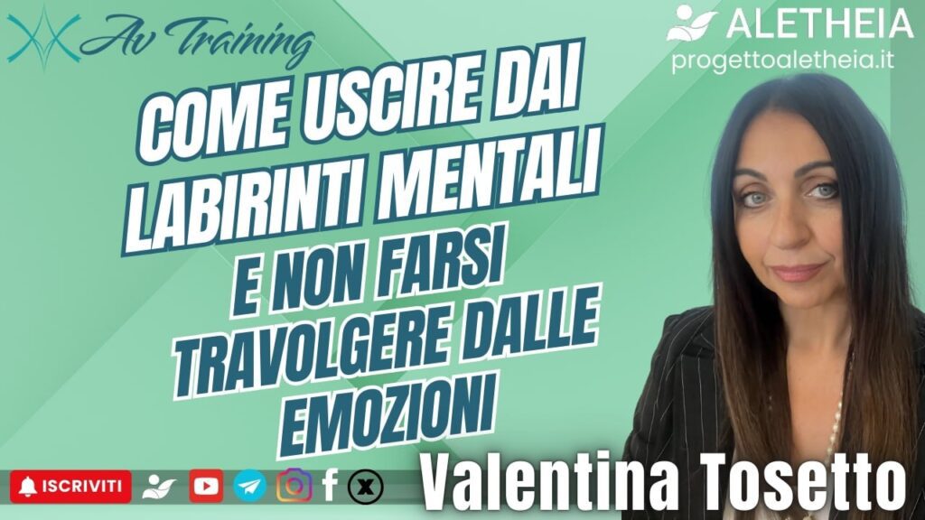 Come uscire dai labirinti mentali e non farsi travolgere dalle emozioni – con Valentina Tosetto –