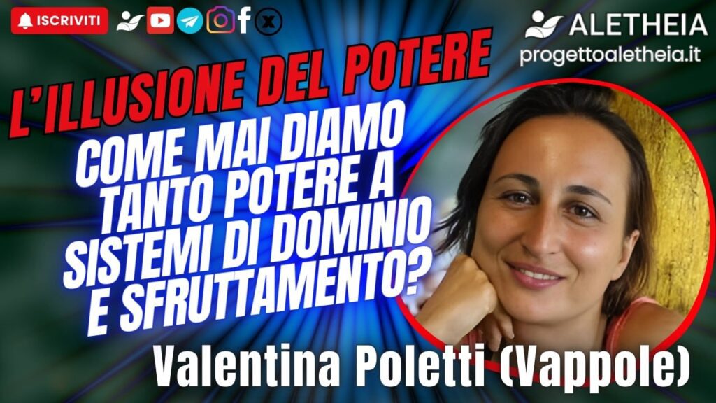 L’illusione del potere, come mai diamo tanto potere a sistemi di dominio e sfruttamento – con Valentina Poletti Vappole –