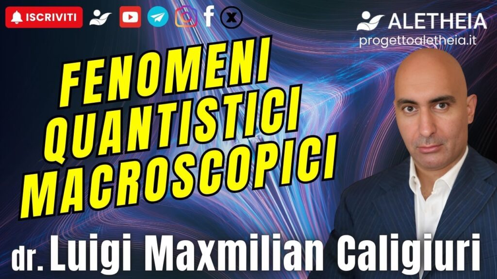 Fenomeni quantistici Macroscopici – con Dr. Luigi Maxmiliam Caligiuri –