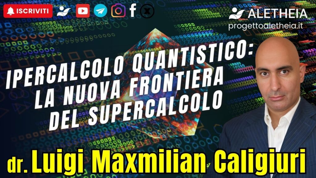 Ipercalcolo Quantistico: La nuova frontiera del supercalcolo – con Dr. Luigi Maxmilian Caligiuri –