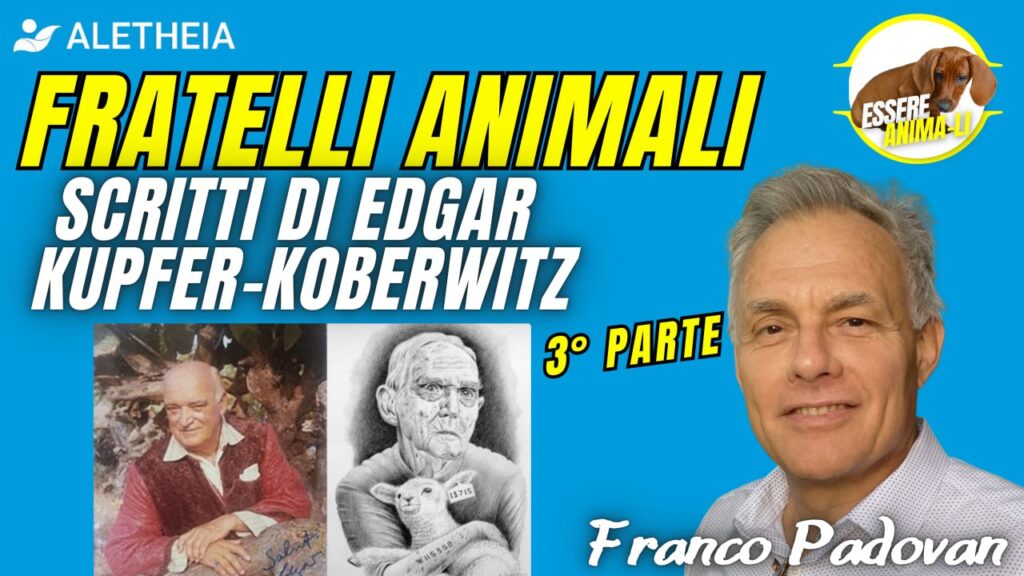 Fratelli Animali scritti di Edgar Kupfer-Koberwitz 3° parte con Franco Padovan