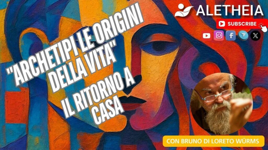 “Archetipi le origini della Vita” Il Ritorno a Casa – con Bruno Di Loreto Würms –