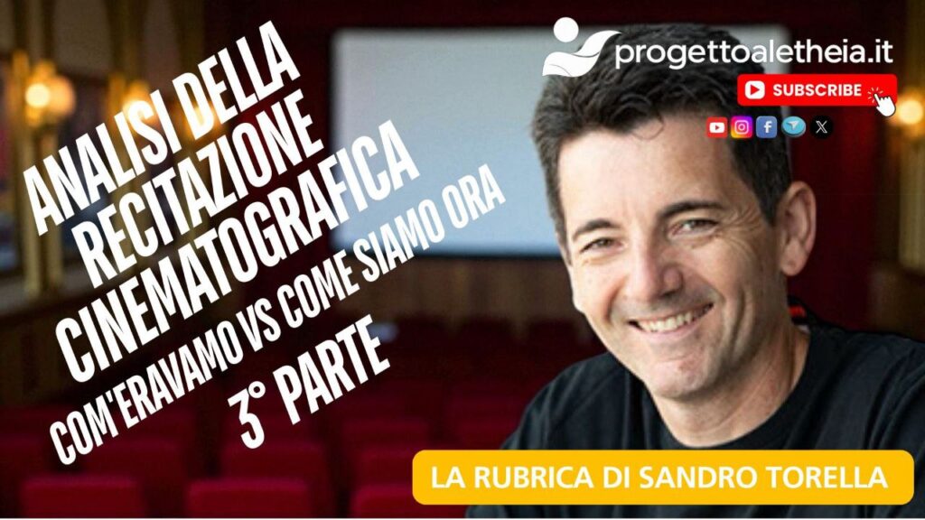 Analisi della recitazione cinematografica, com’eravamo VS come siamo ora 3° parte – la rubrica di Sandro Torella –