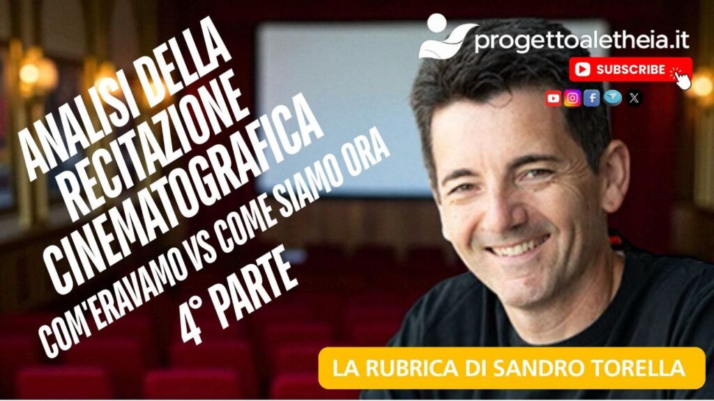 Analisi della recitazione cinematografica, com’eravamo VS come siamo oggi 4° parte – la rubrica di Sandro Torella –