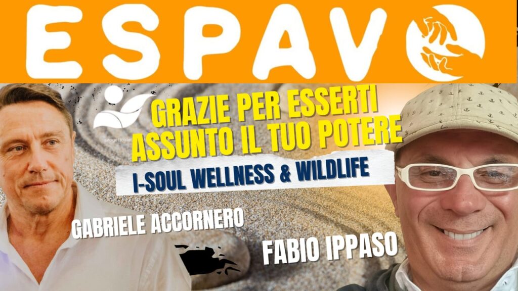 Espavo grazie per esserti assunto il tuo potere – I Soul Wellness & Wildlife – con Fabio Ippaso – conduce Gabriele Accornero